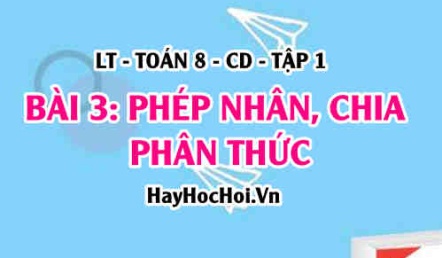 Cách nhân, chia hai phân thức đại số? phân thức nghịch đảo là gì? Ví dụ? Toán 8 bài 3 [b3c2cd1]